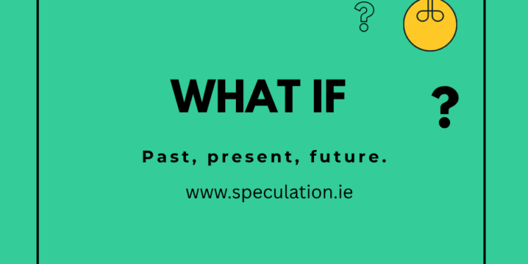 What if scenarios!!!