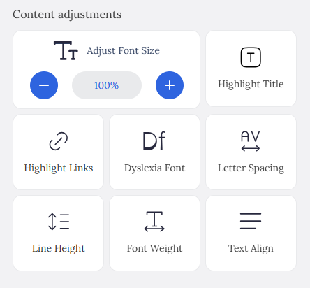 Content Adjustment Menu Screenshot  using AccessiYes
It provides 8 options:
Font Size Changes
Highlight Title
Highlight Links
Dyslexia Font
Letter Spacing
Line Height
Font Weight
Text Align